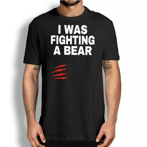 I Was Fighting A Bear Funny T Shirt Quote Graphic Tee Slogan Tshirt Unisex S-5XL Hot Trending Shirt, Vintage Birthday Gift
