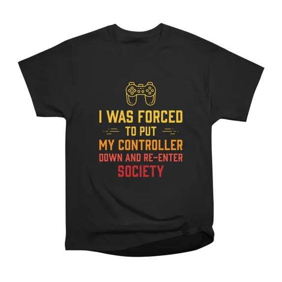 I Was Forced To Put My Controller Down Funny Gaming T-Shirt Tee Gift For Him Merch For Her