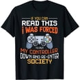 thumbnail image 1 of I Was Forced To Put My Controller Down Funny Gaming T-shirt T-Shirt, 1 of 3