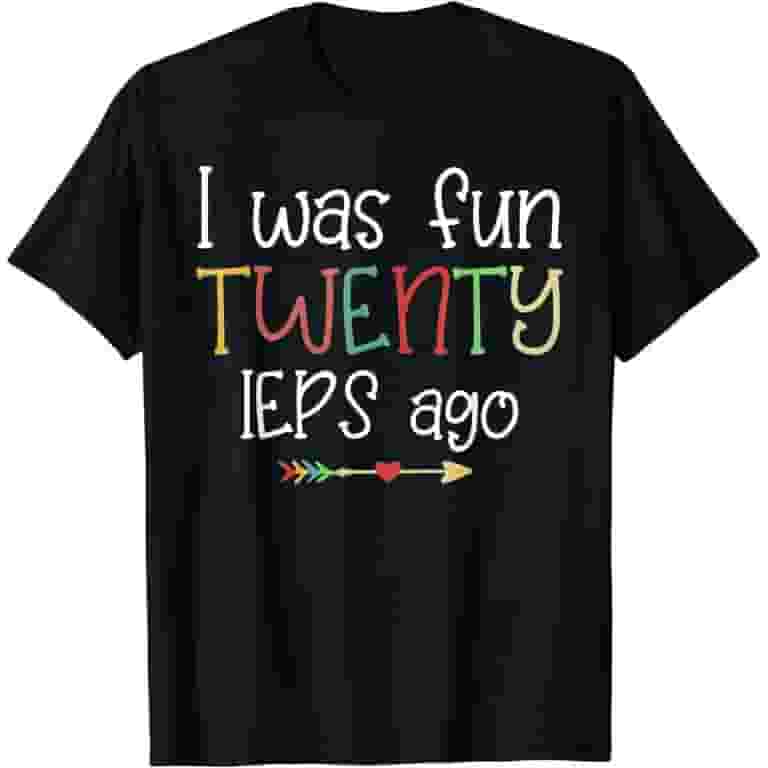 I Was Fun Twenty Ieps Ago T-Shirt I Was Fun Twenty Ieps Ago T-Shirt
