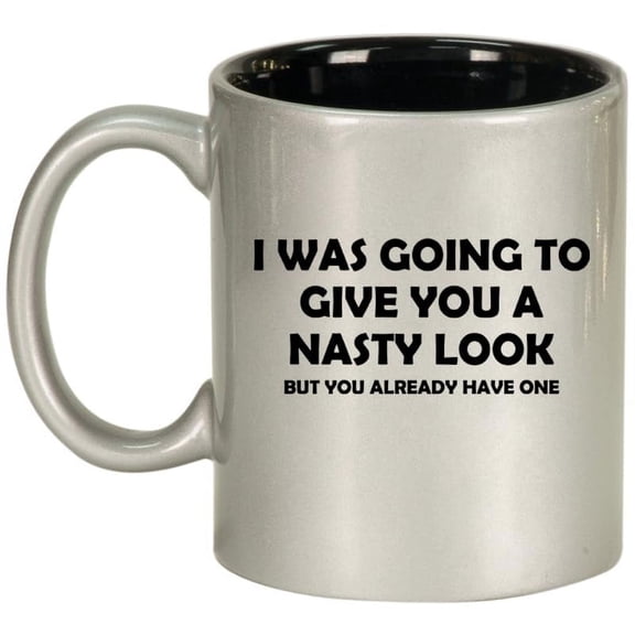 I Was Going To Give You A Nasty Look But You Already Have One Funny Ceramic Coffee Mug Tea Cup Gift for Her, Him, Friend, Coworker, Wife, (11oz Silver)