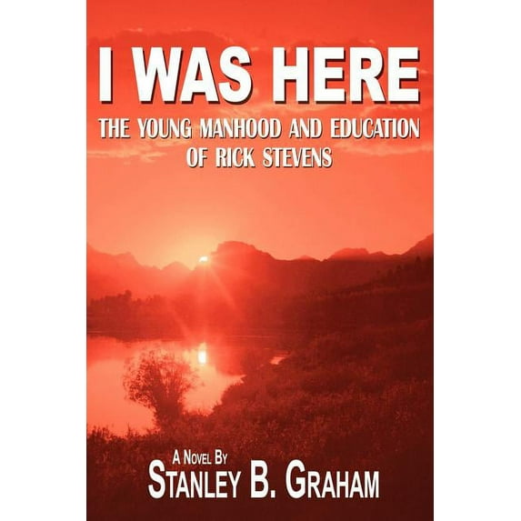 I Was Here : The Young Manhood and Education of Rick Stevens (Paperback)