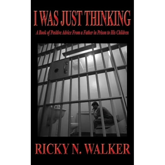 I Was Just Thinking : A Book of Polistive Advice From a Father in Prison to His Children (Paperback)