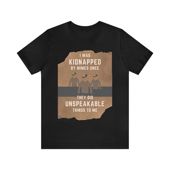 I Was Kidnapped By Mimes Once... Dad Joke Unisex tShirt