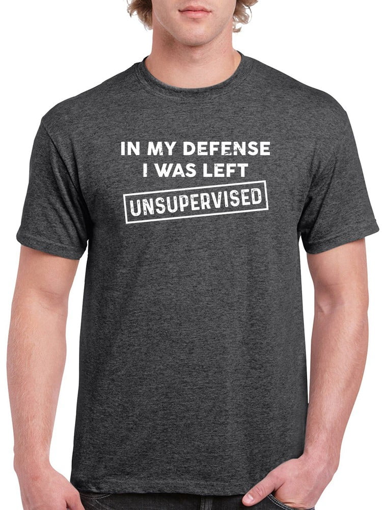 I Was Left Unsupervised! T-Shirt Men -GoatDeals Designs, Male Large ...