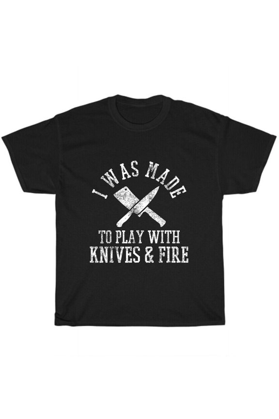 I Was Made To Play With Knives And Fire Culinary Cooking Chef Cook T-Shirt Mens