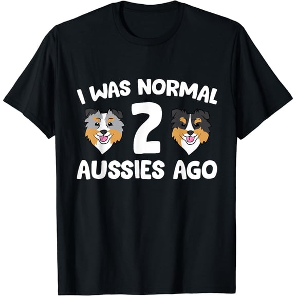 I Was Normal 2 Aussies Ago Funny Australian Shepherd T-Shirt