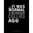 thumbnail image 1 of I Was Normal 2 Border Collies Ago: Composition Notebook: Wide Ruled (Paperback), 1 of 1