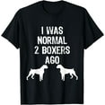 thumbnail image 1 of I Was Normal 2 Boxers Ago - Funny Dog T Shirt, 1 of 3