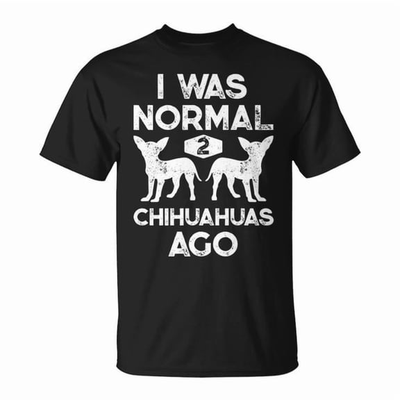 I Was Normal 2 Chihuahuas Ago Graphic Tee Unisex Adult Cotton Dog Lover T-Shirt for Pet Owners or Casual Wear, Size XL, Color Black