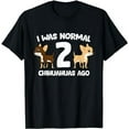 thumbnail image 1 of I Was Normal 2 Chihuahuas Ago Love Chihuahua Dogs T-Shirt, 1 of 5