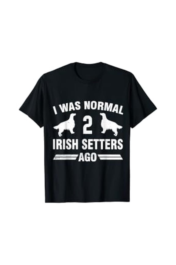 I Was Normal 2 Irish Setters Ago Irish Setter Lover Gift T-Shirt, Unisex T-Shirt