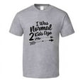 thumbnail image 1 of I Was Normal 2 Kids Ago Funny Mom Tshirt Cute Mother's Day Tee For Mother T Shirt, 1 of 1