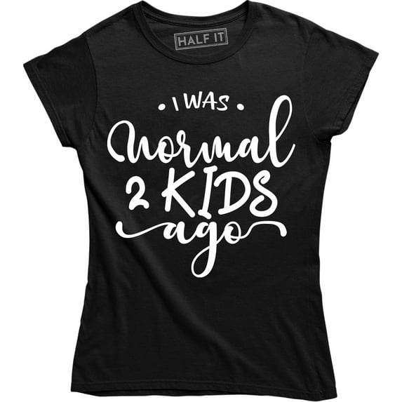 I Was Normal 2 Kids Ago Women's Cute Funny Mom life Rissing family T-Shirt