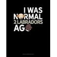 thumbnail image 1 of I Was Normal 2 Labradors Ago: Unruled Composition Book (Paperback), 1 of 1