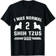 thumbnail image 1 of I Was Normal 2 Shih Tzus Ago True Shih Tzu Lover T-Shirt men and women can wear, black, white, gifts, 1 of 4