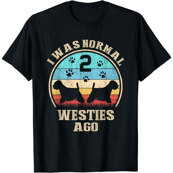 I Was Normal 2 Two Westies Dogs Ago - Funny Dog Moms Dads T-Shirt