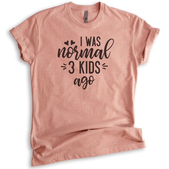 I Was Normal 3 Kids Ago Shirt, Unisex Women's Shirt, Mom Shirt, Mom Of 3 Shirt, Heather Sunset, Large