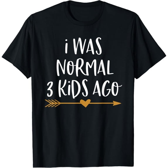 I Was Normal 3 Kids Ago T-Shirt