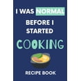 thumbnail image 1 of I Was Normal Before I Started Cooking Recipe Book: Write Down Your Favorite Recipes With Love (Paperback), 1 of 1