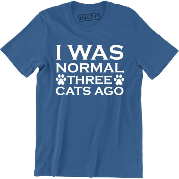 I Was Normal Three Cats Ago - Funny Humor Pet Lover Mens Slogan T-Shirt