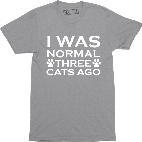 I Was Normal Three Cats Ago - Funny Humor Pet Lover Mens Slogan T-Shirt
