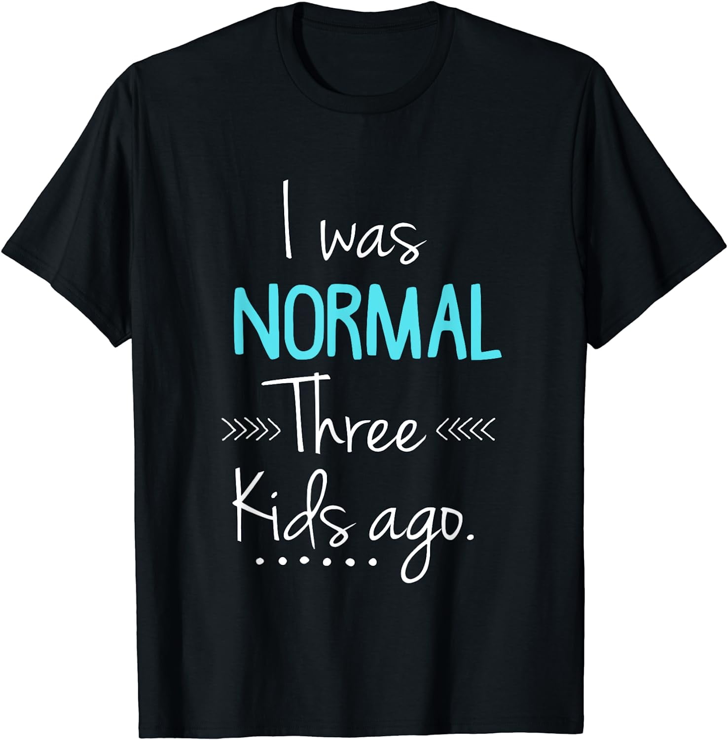 I Was Normal Three Kids Ago Shirt Funny New Mom Shirts Gift TShirt