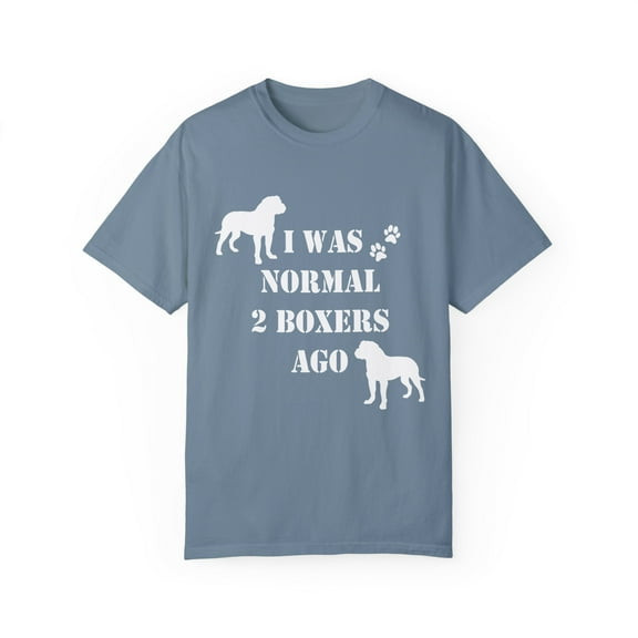 I Was Normal Two Boxers Ago Boxer Owner Dog Pet Animal Lover Unisex Garment-Dyed T-shirt