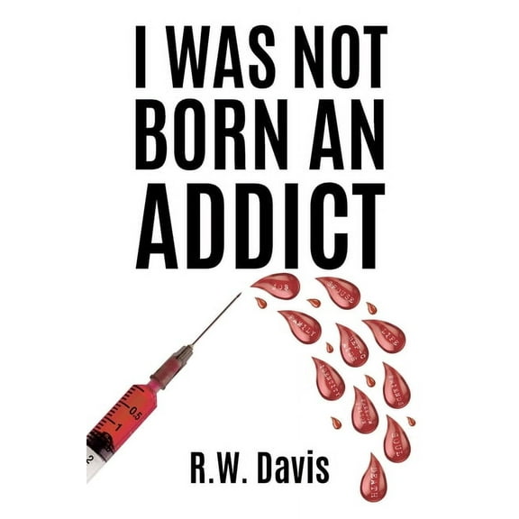 I Was Not Born An Addict, (Paperback)