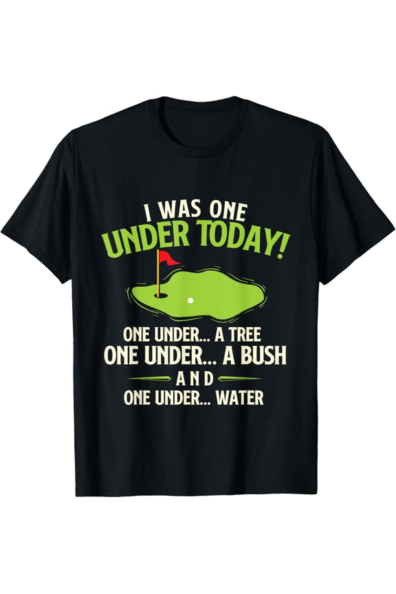 I Was One Under Today - Golfer Golf Lover Golfing T-Shirt men and women can wear,black,white,creative gift