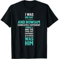 thumbnail image 1 of I Was One Way And Nowiam Completely Different T-Shirt, 1 of 4