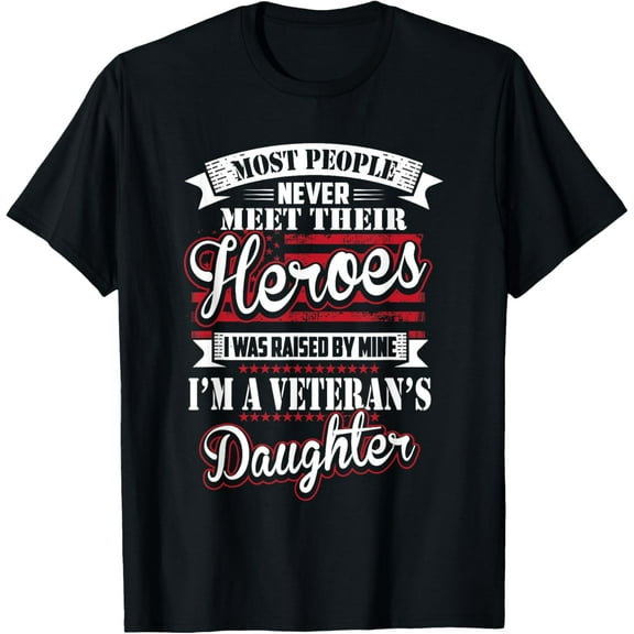 I Was Raised By My Hero Proud Veterans Daughter T-ShirtMen and women, Black T-shirt, size: Extra large
