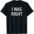 thumbnail image 1 of I Was Right, Funny, Joke, Sarcastic, Family T-Shirt, 1 of 3