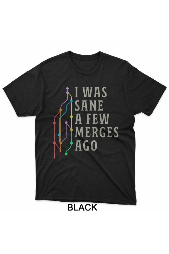 I Was Sane A Few Merges Ago Funny Programmer Coding Humor Unisex T-Shirt, up to size 5XL