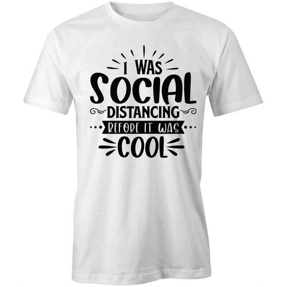 I Was Social Distancing Before T-Shirt | Anti Social White Tee Gift