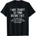 thumbnail image 1 of I Was Taught To Think Before I Act Funny Sarcasm Sarcastic T-Shirt Black 3X-Large, 1 of 4