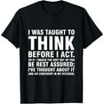 thumbnail image 1 of I Was Taught To Think Before I Act T-Shirt, 1 of 4