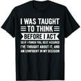 thumbnail image 1 of I Was Taught to Think Before I Act Funny Sarcasm Sarcastic T-Shirt, 1 of 4