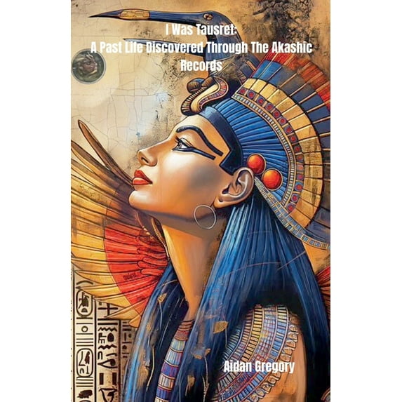 I Was Tausret: A Past Life Discovered Through The Akashic Records, (Paperback)