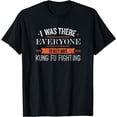 thumbnail image 1 of I Was There Everyone Really Was Kung Fu Fighting T-Shirt, 1 of 3