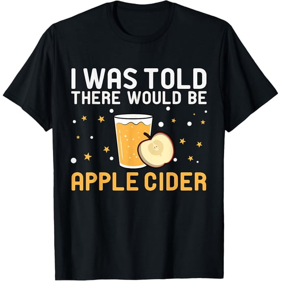 I Was Told There Would Be Apple Cider Apple Picker T-Shirt