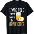 thumbnail image 1 of I Was Told There Would Be Apple Cider Apple Picking Fall T-Shirt, 1 of 4