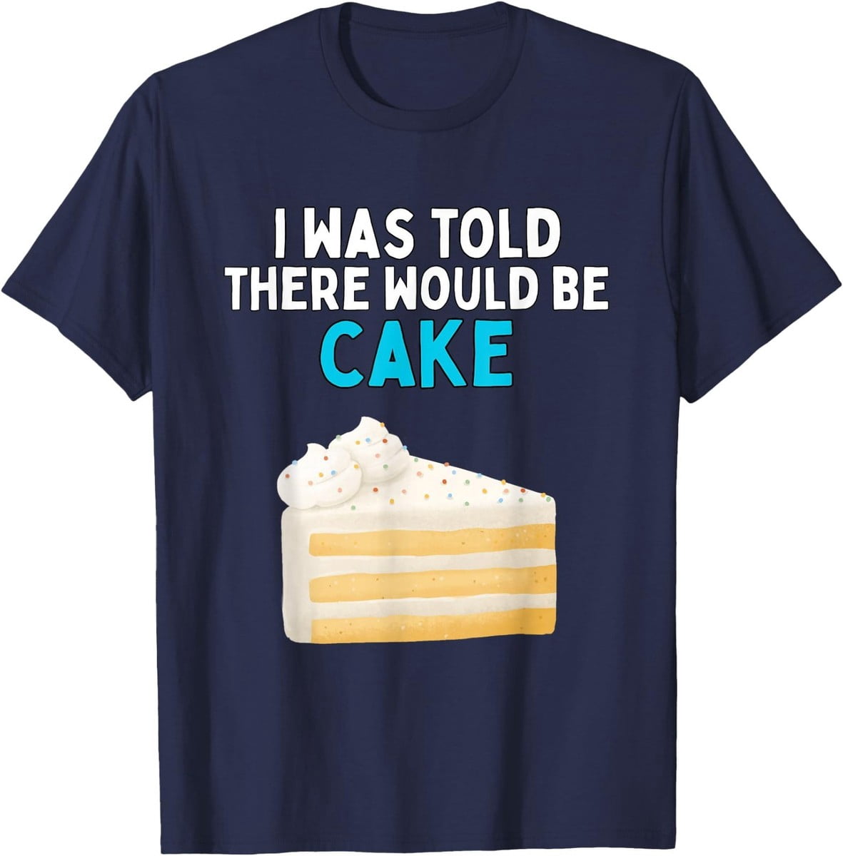 I Was Told There Would Be Cake Cake Lover T-Shirt - Walmart.com