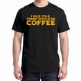 thumbnail image 1 of I Was Told There Would Be Coffee T-Shirt – Work Humor Theme – Unisex Office Wear, 1 of 6