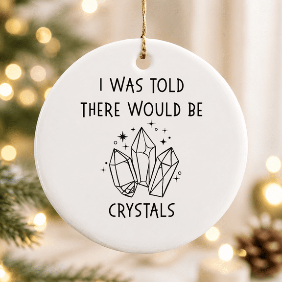 I Was Told There Would Be Crystals Pagan Wiccan Cheeky Witch Christmas Ornament, Halloween Fan Gift, Ceramic Ornament