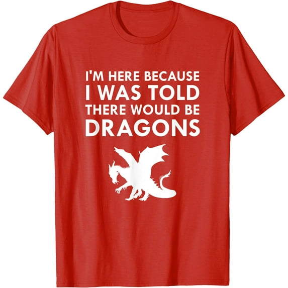 I Was Told There Would Be Dragons Mythical Creature Unisex T-Shirt for Men Women Kids Toddler Unisex T-Shirt for Men Women Kids Toddler