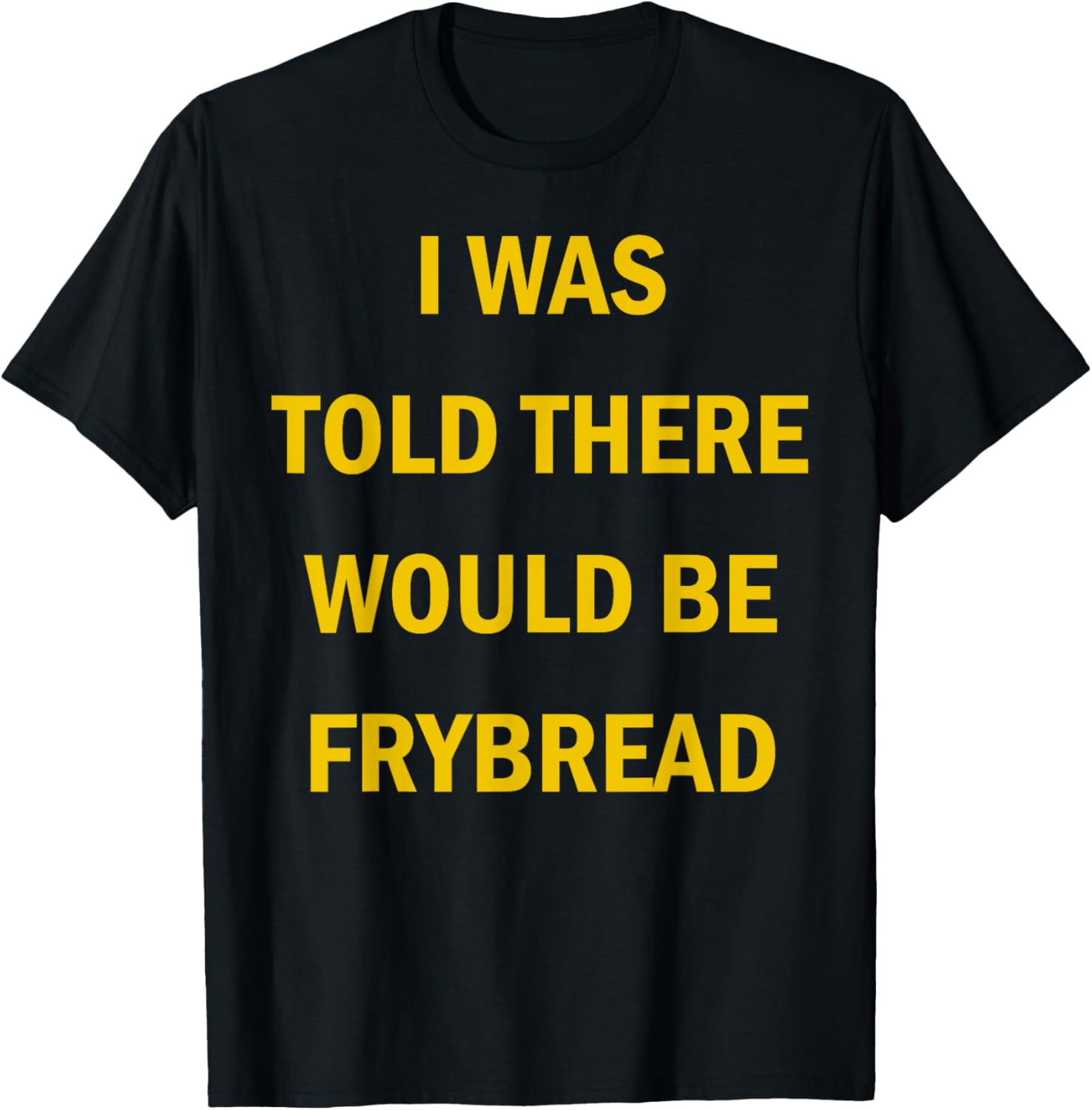 I Was Told There Would Be Frybread Native American TShirt