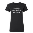 thumbnail image 1 of I Was Told There Would Be More Rioting Sarcastic Novelty Gift Idea Adult Humor Funny Women's Casual Tees, 1 of 3