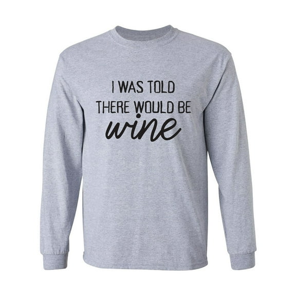 I Was Told There Would Be Wine Adult Long Sleeve T-shirt