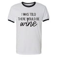 thumbnail image 1 of I Was Told There Would Be Wine Adult Short Sleeve Ringer T-shirt, 1 of 3